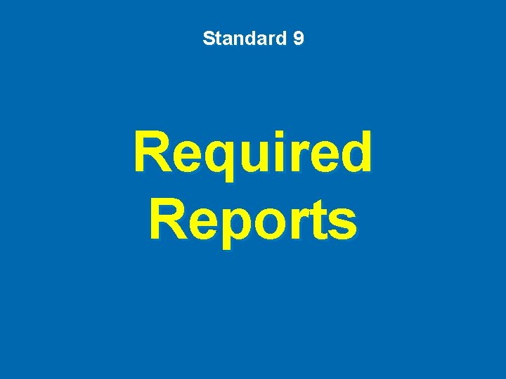 Standard 9 Required Reports 