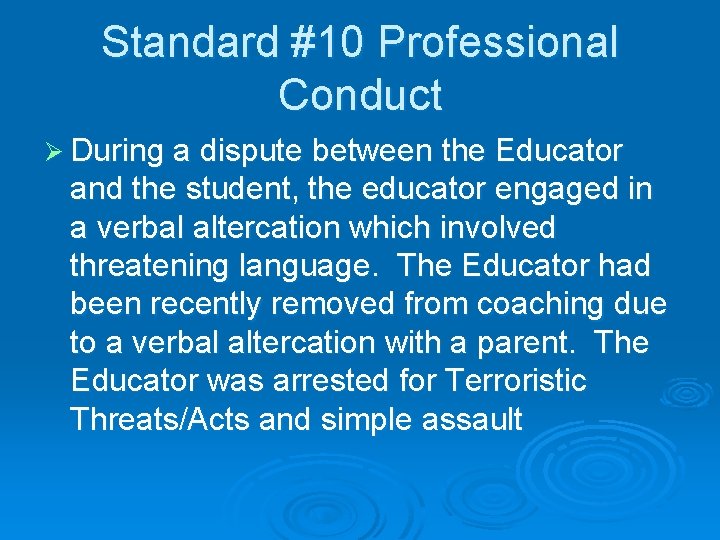 Standard #10 Professional Conduct Ø During a dispute between the Educator and the student,