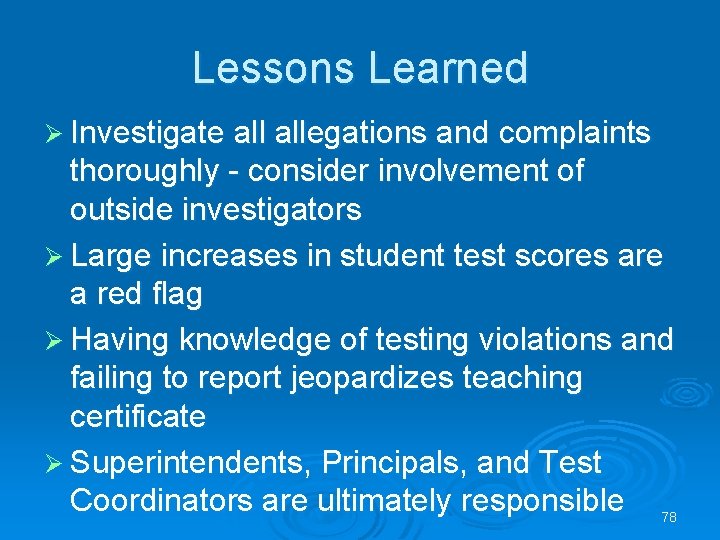 Lessons Learned Ø Investigate allegations and complaints thoroughly - consider involvement of outside investigators