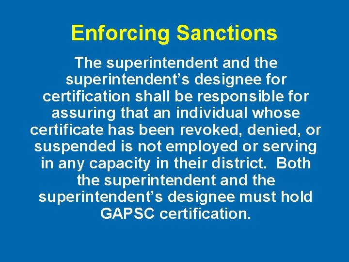 Enforcing Sanctions The superintendent and the superintendent’s designee for certification shall be responsible for