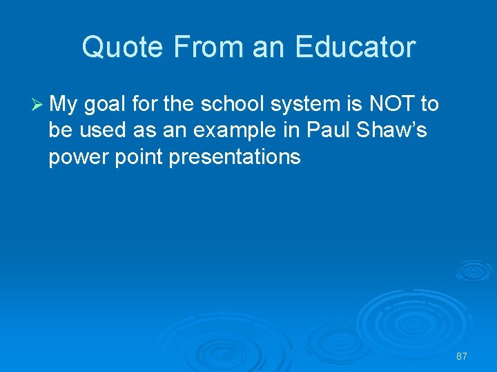 Quote From an Educator Ø My goal for the school system is NOT to