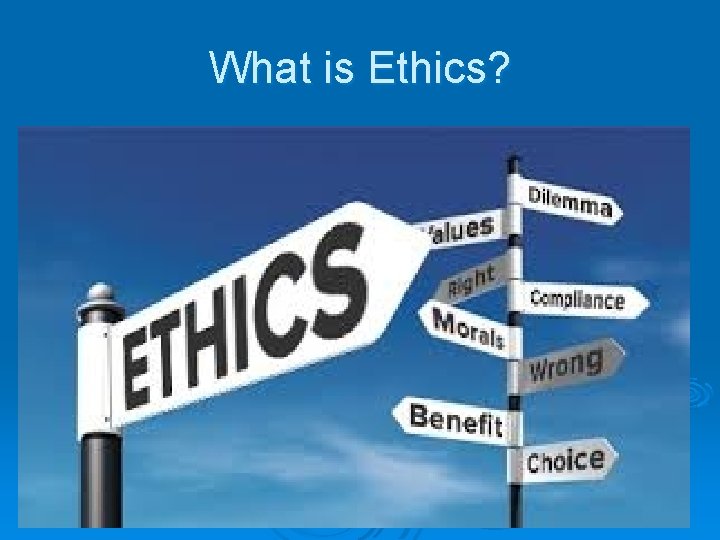 What is Ethics? 9 