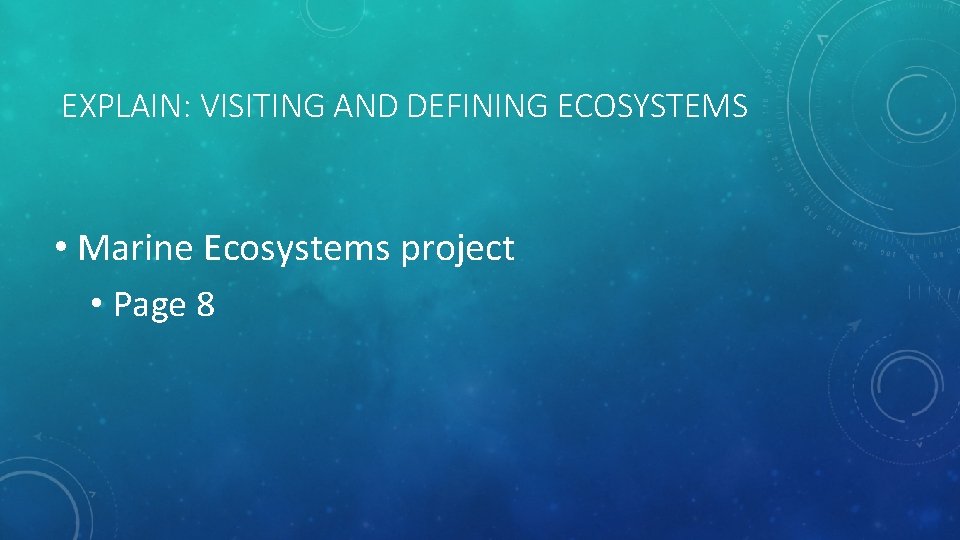EXPLAIN: VISITING AND DEFINING ECOSYSTEMS • Marine Ecosystems project • Page 8 