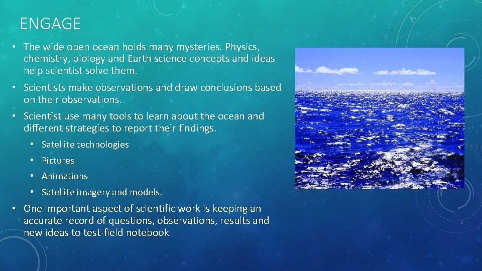 ENGAGE • The wide open ocean holds many mysteries. Physics, chemistry, biology and Earth ENGAGE • The wide open ocean holds many mysteries. Physics, chemistry, biology and Earth