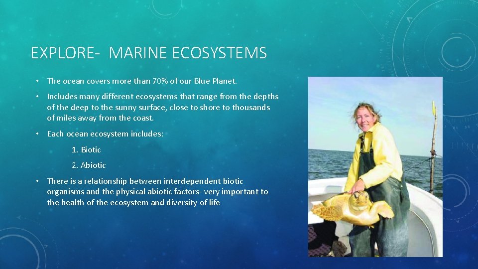 EXPLORE- MARINE ECOSYSTEMS • The ocean covers more than 70% of our Blue Planet.