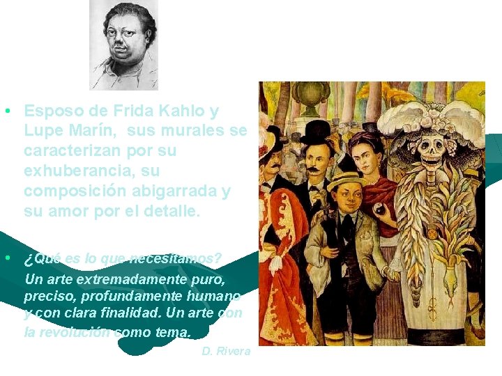 Diego Rivera • Esposo de Frida Kahlo y Lupe Marín, sus murales se caracterizan