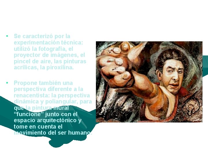 David Alfaro Siqueiros • Se caracterizó por la experimentación técnica: utilizó la fotografía, el