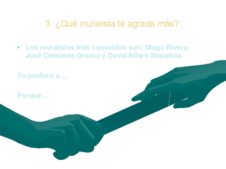 3. ¿Qué muralista te agrada más? • Los muralistas más conocidos son: Diego Rivera,