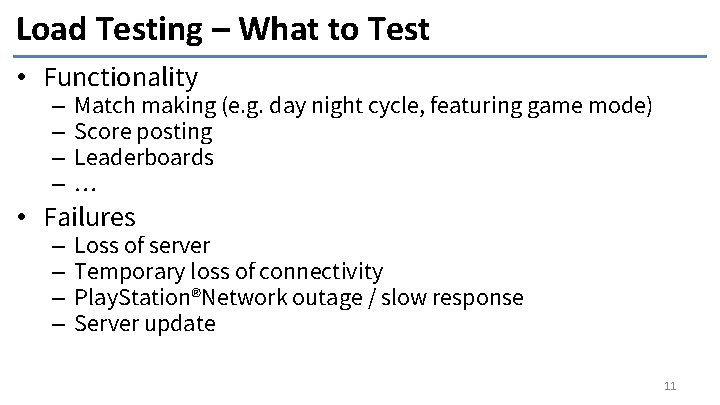 Load Testing – What to Test • Functionality – – Match making (e. g.