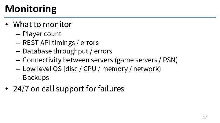 Monitoring • What to monitor – – – Player count REST API timings /