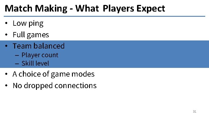 Match Making - What Players Expect • Low ping • Full games • Team