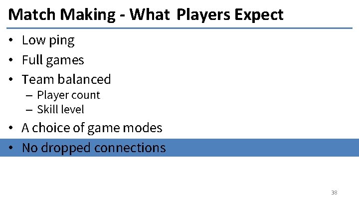 Match Making - What Players Expect • Low ping • Full games • Team