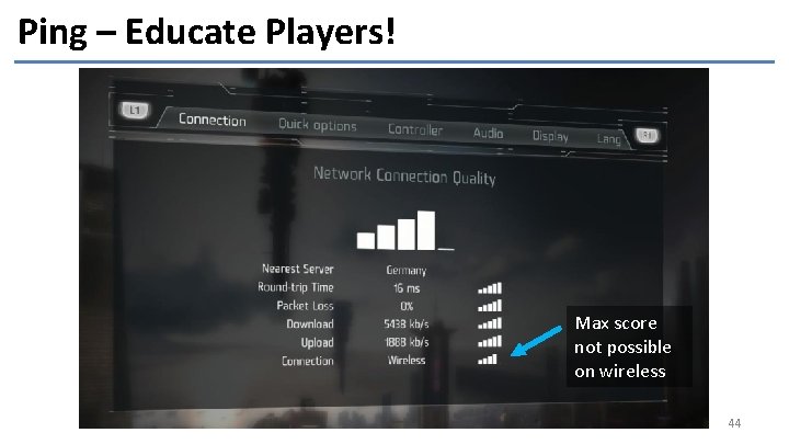 Ping – Educate Players! Max score not possible on wireless 44 