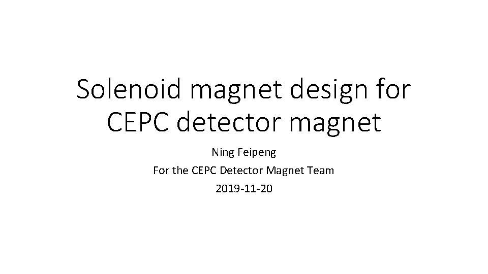 Solenoid magnet design for CEPC detector magnet Ning Feipeng For the CEPC Detector Magnet