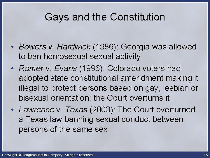 Gays and the Constitution • Bowers v. Hardwick (1986): Georgia was allowed to ban