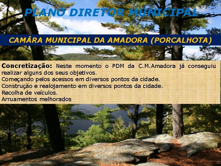 PLANO DIRETOR MUNICIPAL CAM RA MUNICIPAL DA AMADORA (PORCALHOTA) Concretização: Neste momento o PDM