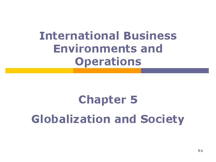 International Business Environments and Operations Chapter 5 Globalization and Society 5 -1 