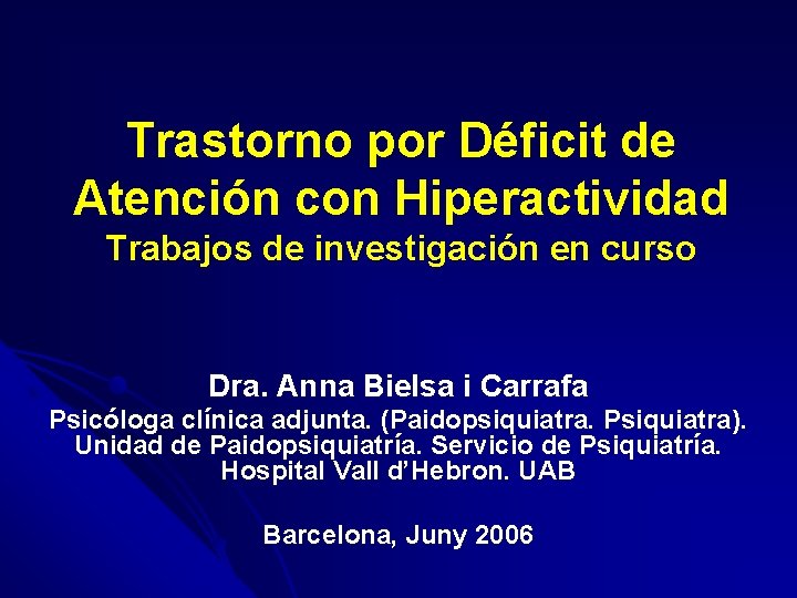 Trastorno por Déficit de Atención con Hiperactividad Trabajos de investigación en curso Dra. Anna