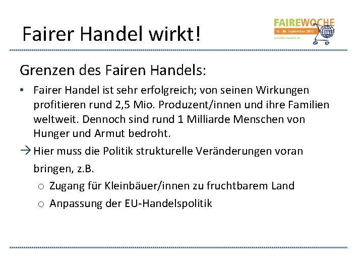Fairer Handel wirkt! Grenzen des Fairen Handels: • Fairer Handel ist sehr erfolgreich; von