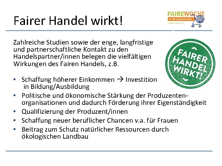Fairer Handel wirkt! Zahlreiche Studien sowie der enge, langfristige und partnerschaftliche Kontakt zu den