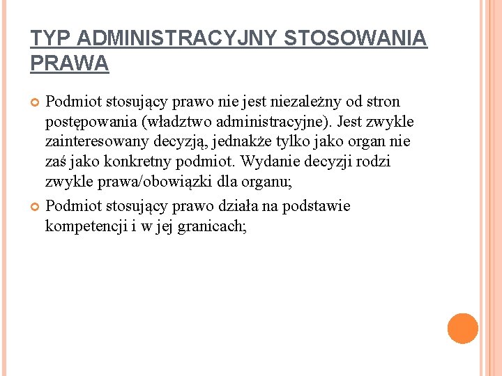 TYP ADMINISTRACYJNY STOSOWANIA PRAWA Podmiot stosujący prawo nie jest niezależny od stron postępowania (władztwo