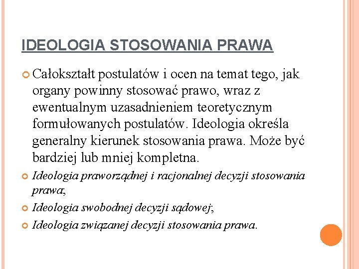 IDEOLOGIA STOSOWANIA PRAWA Całokształt postulatów i ocen na temat tego, jak organy powinny stosować