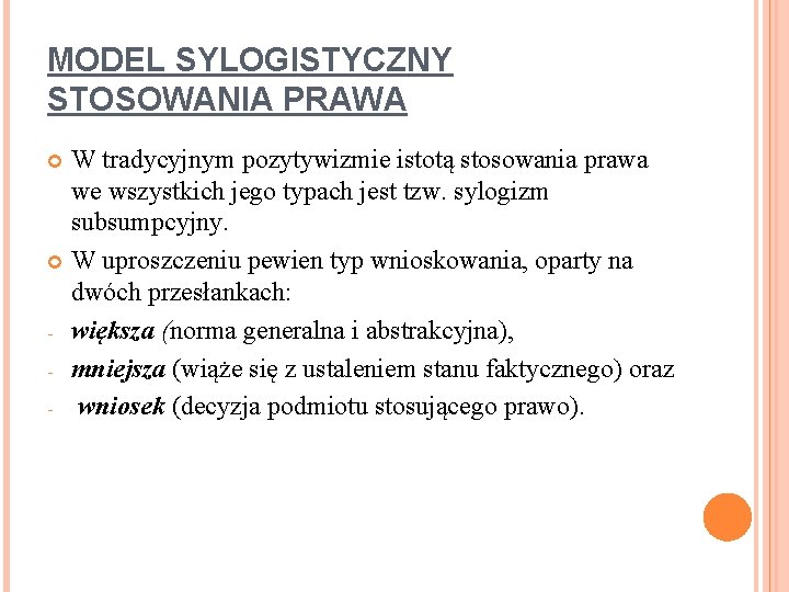 MODEL SYLOGISTYCZNY STOSOWANIA PRAWA W tradycyjnym pozytywizmie istotą stosowania prawa we wszystkich jego typach