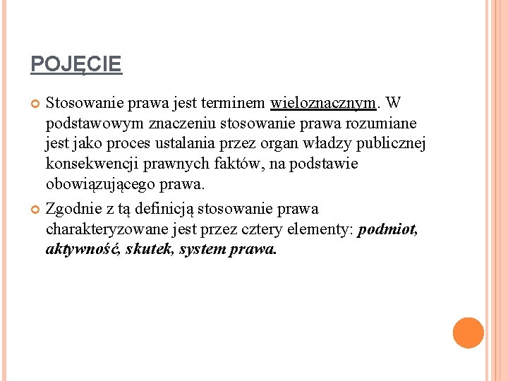 POJĘCIE Stosowanie prawa jest terminem wieloznacznym. W podstawowym znaczeniu stosowanie prawa rozumiane jest jako