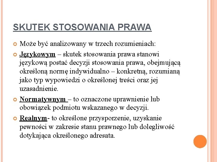 SKUTEK STOSOWANIA PRAWA Może być analizowany w trzech rozumieniach: Językowym – skutek stosowania prawa