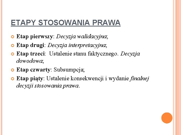 ETAPY STOSOWANIA PRAWA Etap pierwszy: Decyzja walidacyjna; Etap drugi: Decyzja interpretacyjna; Etap trzeci: Ustalenie