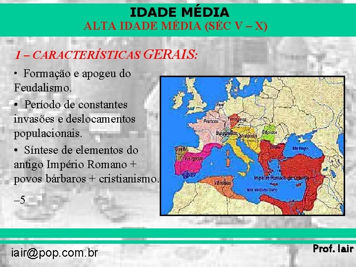 IDADE MÉDIA ALTA IDADE MÉDIA (SÉC V – X) 1 – CARACTERÍSTICAS GERAIS: •