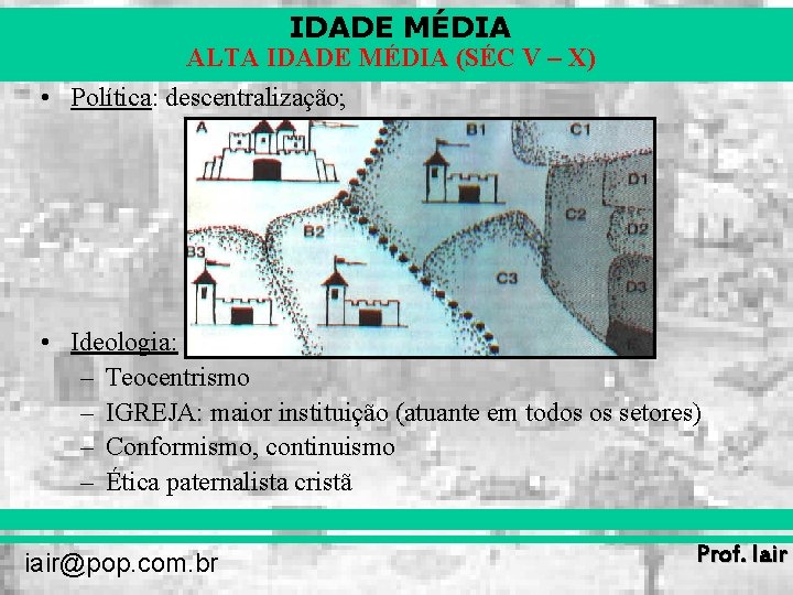 IDADE MÉDIA ALTA IDADE MÉDIA (SÉC V – X) • Política: descentralização; • Ideologia: