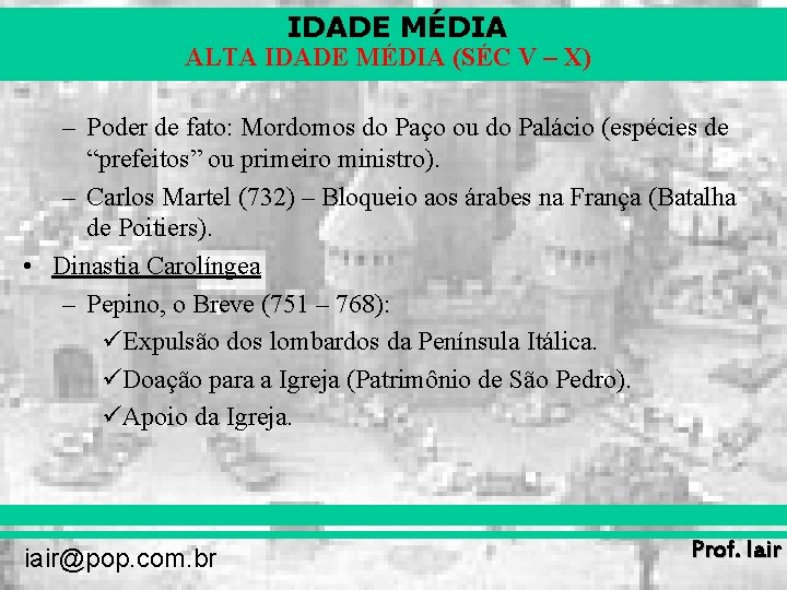 IDADE MÉDIA ALTA IDADE MÉDIA (SÉC V – X) – Poder de fato: Mordomos