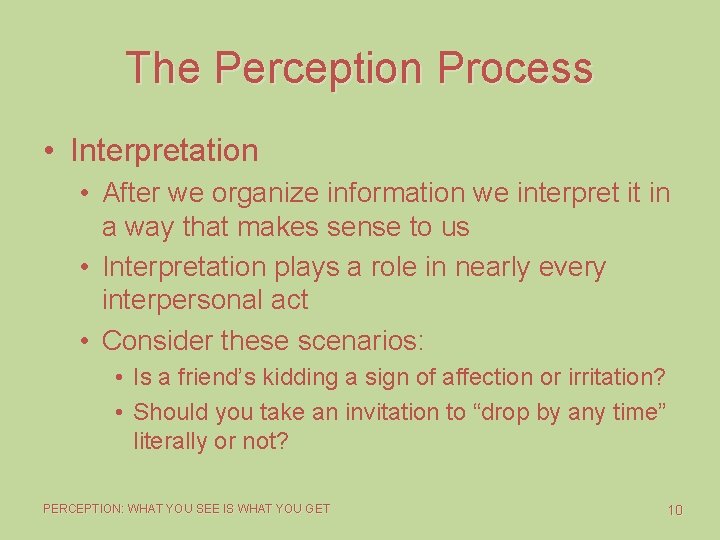 The Perception Process • Interpretation • After we organize information we interpret it in