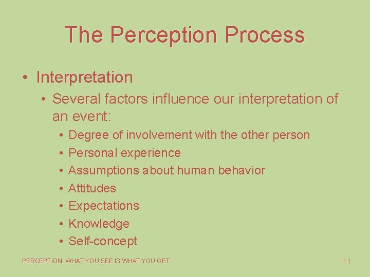 The Perception Process • Interpretation • Several factors influence our interpretation of an event: