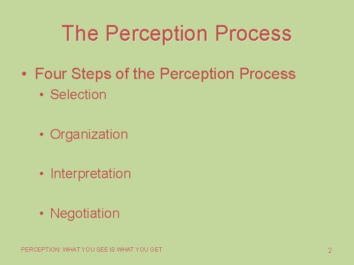 The Perception Process • Four Steps of the Perception Process • Selection • Organization