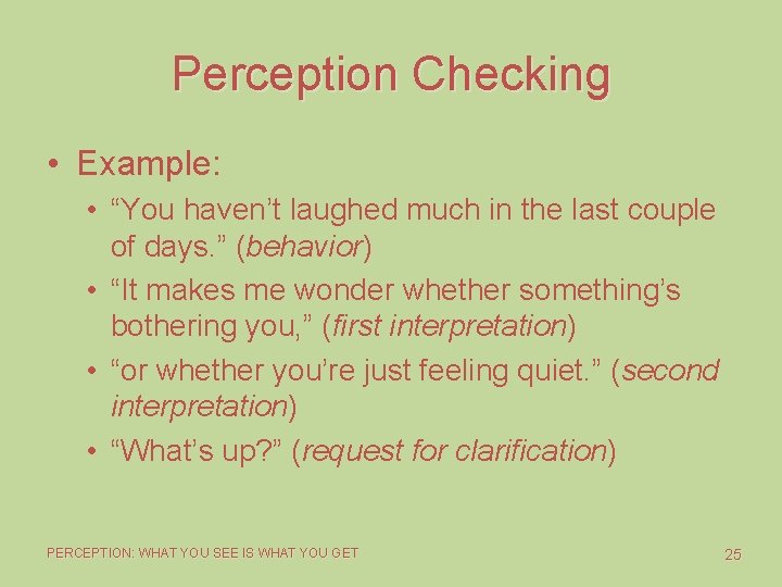 Perception Checking • Example: • “You haven’t laughed much in the last couple of