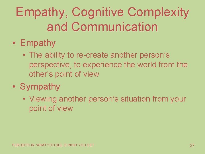Empathy, Cognitive Complexity and Communication • Empathy • The ability to re-create another person’s