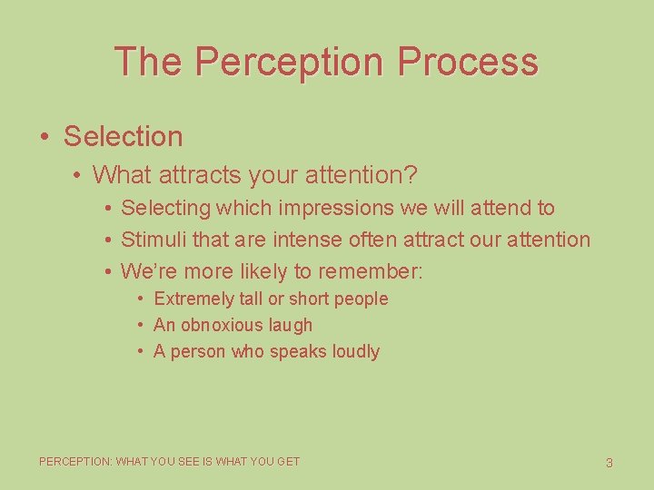 The Perception Process • Selection • What attracts your attention? • Selecting which impressions