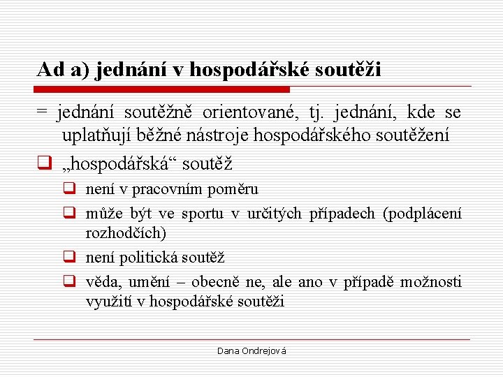 Ad a) jednání v hospodářské soutěži = jednání soutěžně orientované, tj. jednání, kde se