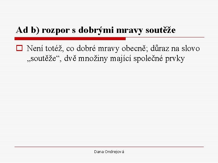 Ad b) rozpor s dobrými mravy soutěže o Není totéž, co dobré mravy obecně;