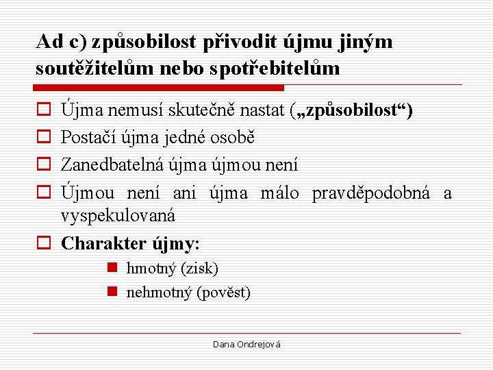 Ad c) způsobilost přivodit újmu jiným soutěžitelům nebo spotřebitelům o o Újma nemusí skutečně