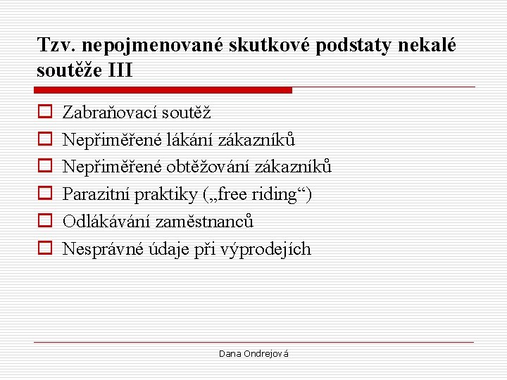 Tzv. nepojmenované skutkové podstaty nekalé soutěže III o o o Zabraňovací soutěž Nepřiměřené lákání