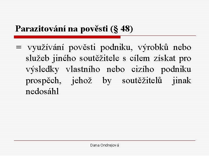 Parazitování na pověsti (§ 48) = využívání pověsti podniku, výrobků nebo služeb jiného soutěžitele