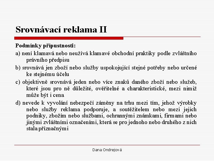 Srovnávací reklama II Podmínky přípustnosti: a) není klamavá nebo neužívá klamavé obchodní praktiky podle