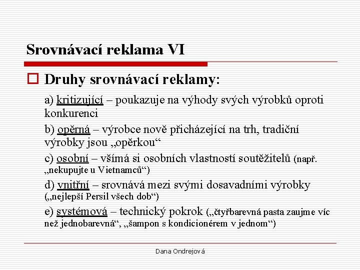 Srovnávací reklama VI o Druhy srovnávací reklamy: a) kritizující – poukazuje na výhody svých