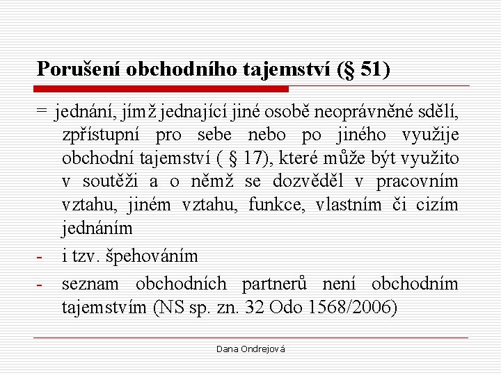 Porušení obchodního tajemství (§ 51) = jednání, jímž jednající jiné osobě neoprávněné sdělí, zpřístupní