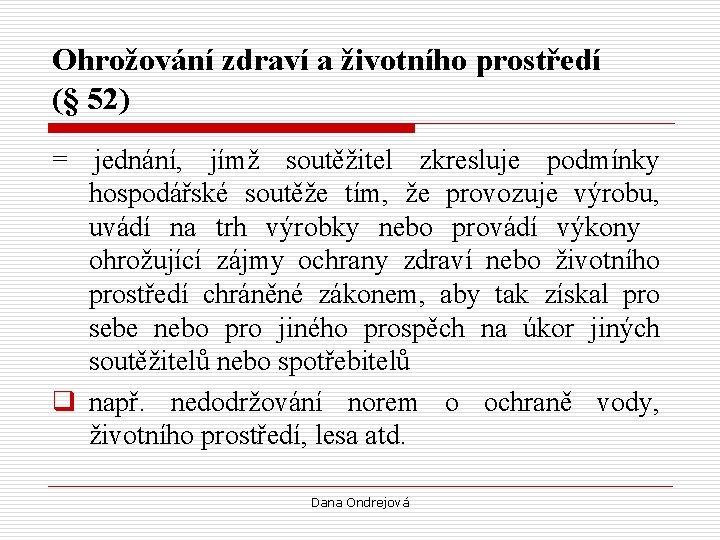 Ohrožování zdraví a životního prostředí (§ 52) = jednání, jímž soutěžitel zkresluje podmínky hospodářské