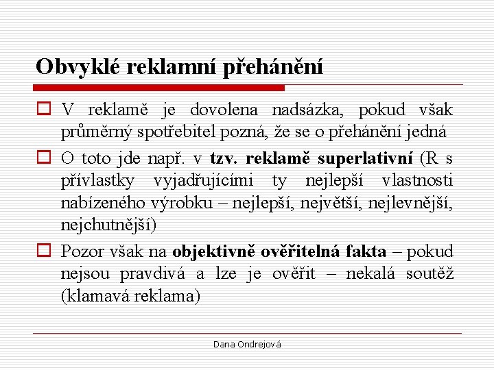 Obvyklé reklamní přehánění o V reklamě je dovolena nadsázka, pokud však průměrný spotřebitel pozná,