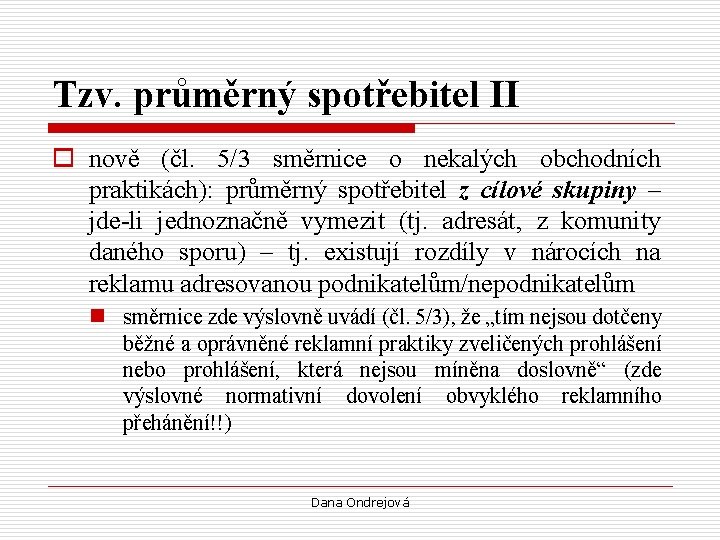 Tzv. průměrný spotřebitel II o nově (čl. 5/3 směrnice o nekalých obchodních praktikách): průměrný